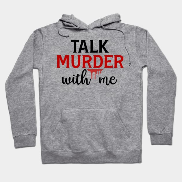 Talk Murder With Me Hoodie by CB Creative Images